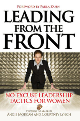 Leading from the Front: No-Excuse Leadership Tactics for Women: No-Excuse Leadership Tactics for Women