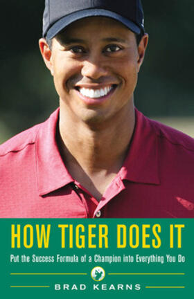 How Tiger Does It: Put the Success Formula of a Champion Into Everything You Do