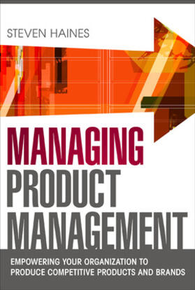 Managing Product Management: Empowering Your Organization to Produce Competitive Products and Brands