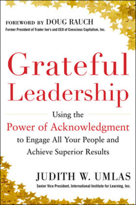 Grateful Leadership: Using the Power of Acknowledgment to Engage All Your People and Achieve Superior Results