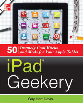 iPad Geekery: 50 Insanely Cool Hacks and Mods for Your Apple Tablet