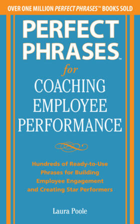 Perfect Phrases for Coaching Employee Performance: Hundreds of Ready-To-Use Phrases for Building Employee Engagement and Creating Star Performers