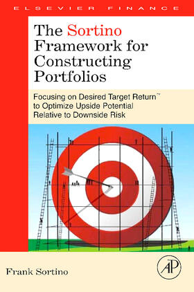 The Sortino Framework for Constructing Portfolios: Focusing on Desired Target Return(tm) to Optimize Upside Potential Relative to Downside Risk