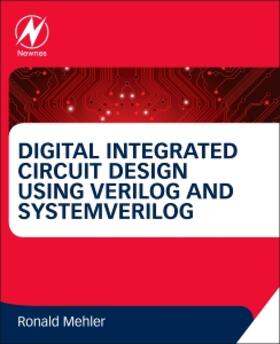 Digital Integrated Circuit Design Using Verilog and Systemverilog