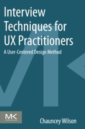 Wilson, C: Interview Techniques for UX Practitioners