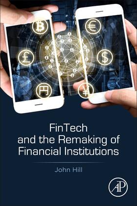 Hill, J: Fintech and the Remaking of Financial Institutions