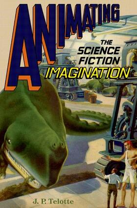 Telotte, J: Animating the Science Fiction Imagination