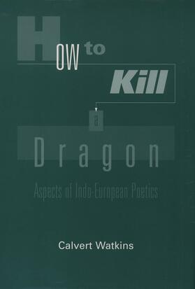 How to Kill a Dragon: Aspects of Indo-European Poetics