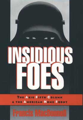 Insidious Foes: The Axis Fifth Column and the American Home Front