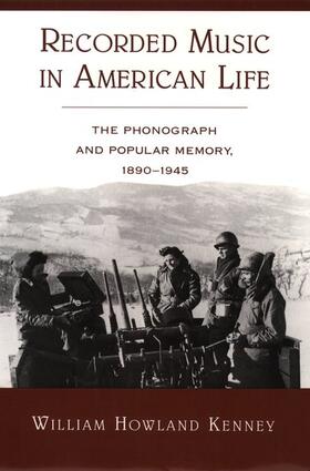 Recorded Music in American Life: The Phonograph and Popular Memory, 1890-1945