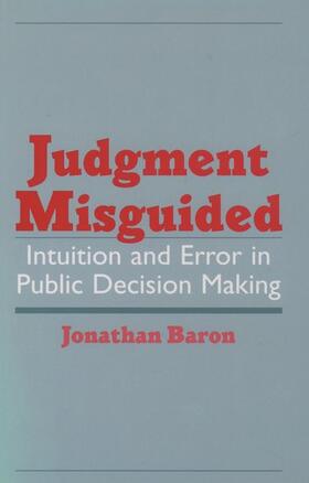 Judgment Misguided: Intuition and Error in Public Decision Making