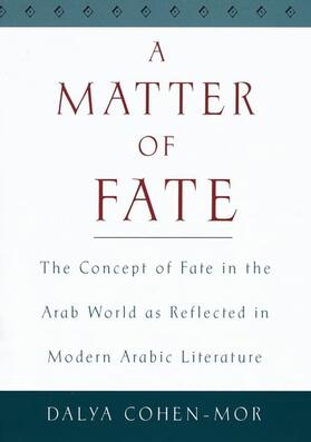 A Matter of Fate: The Concept of Fate in the Arab World as Reflected in Modern Arabic Literature