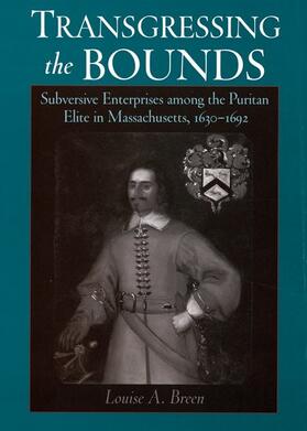 Transgressing the Bounds: Subversive Enterprises Among the Puritan Elite in Massachusetts, 1630-1692