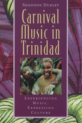 Carnival Music in Trinidad: Experiencing Music, Expressing Culture [With CD]