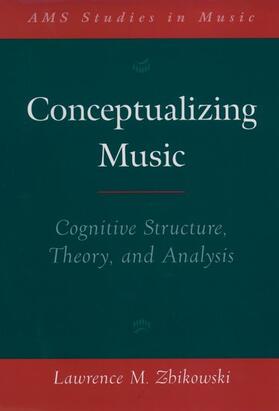 Conceptualizing Music: Cognitive Structure, Theory, and Analysis