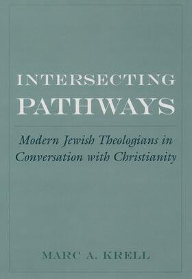 Intersecting Pathways: Modern Jewish Theologians in Conversation with Christianity