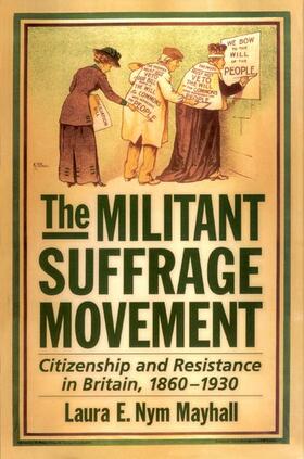 The Militant Suffrage Movement: Citizenship and Resistance in Britain, 1860-1930