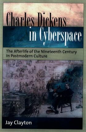 Charles Dickens in Cyberspace: The Afterlife of the Nineteenth Century in Postmodern Culture