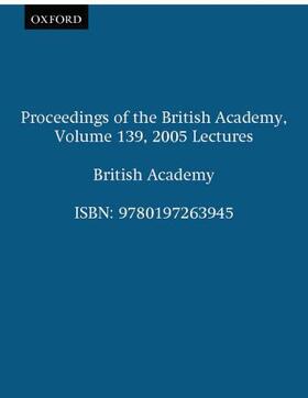 Proceedings of the British Academy, Volume 139, 2005 Lectures