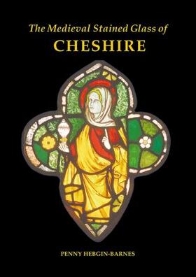 Hebgin-Barnes, P: Medieval Stained Glass of Cheshire