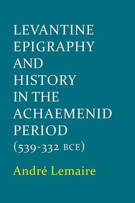 Lemaire, A: Levantine Epigraphy and History in the Achaemeni