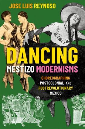 Dancing Mestizo Modernisms: Choreographing Postcolonial and Postrevolutionary Mexico