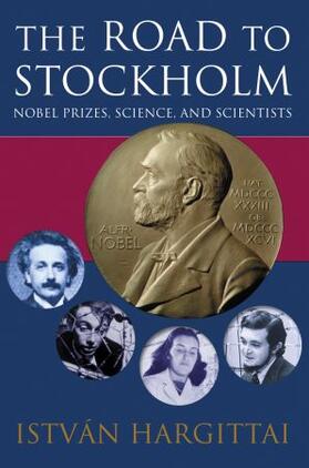 The Road to Stockholm. Nobel Prizes, Science, and Scientists