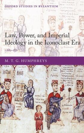 Law, Power, and Imperial Ideology in the Iconoclast Era: C.680-850