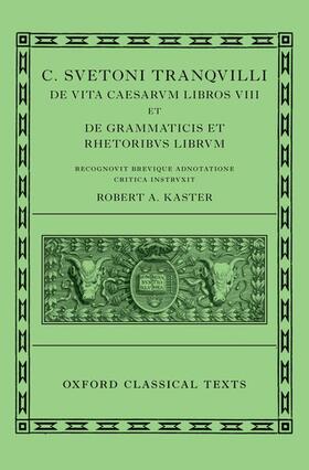 Suetonius: Lives of the Caesars & on Teachers of Grammar and Rhetoric (C. Suetoni Tranquilli de Uita Caesarum Libri VIII Et de Grammaticis Et Rhetoribus Liber)