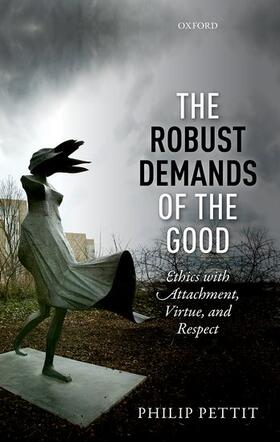 The Robust Demands of the Good: Ethics with Attachment, Virtue, and Respect