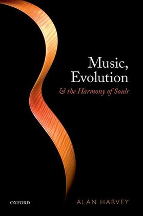 Harvey, A: Music, Evolution, and the Harmony of Souls