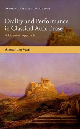 Vatri, A: Orality and Performance in Classical Attic Prose