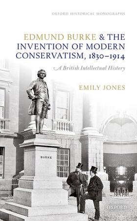 Edmund Burke and the Invention of Modern Conservatism, 1830-1914: A British Intellectual History