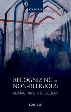 Recognizing the Non-Religious: Reimagining the Secular