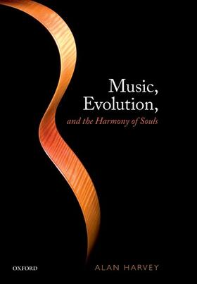 Harvey, A: Music, Evolution, and the Harmony of Souls