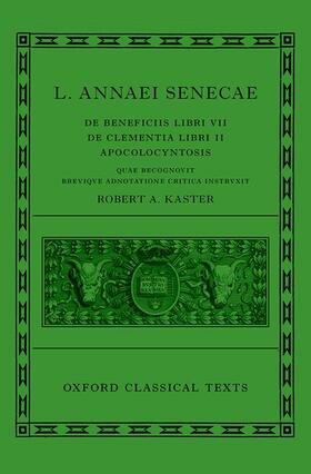 Seneca: de Beneficiis (L. Annaei Senecae de Beneficiis: Libri VII, de Clementia: Libri II, Apocolocyntosis)