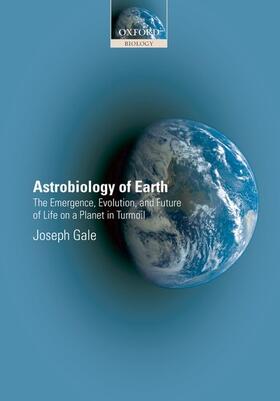 Astrobiology of Earth: The Emergence, Evolution, and Future of Life on a Planet in Turmoil