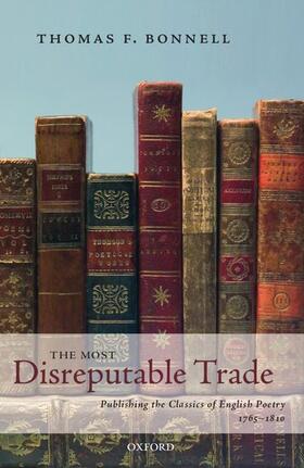 The Most Disreputable Trade: Publishing the Classics of English Poetry 1765-1810