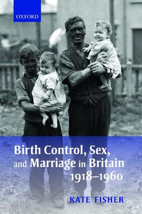 Birth Control, Sex, and Marriage in Britain 1918-1960