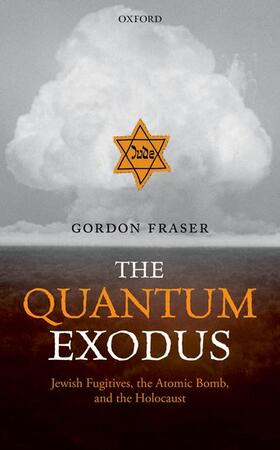 The Quantum Exodus: Jewish Fugitives, the Atomic Bomb, and the Holocaust