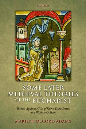 Some Later Medieval Theories of the Eucharist: Thomas Aquinas, Giles of Rome, Duns Scotus, and William Ockham