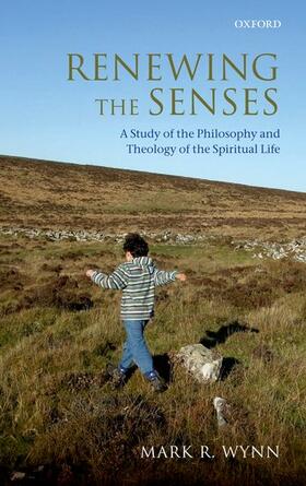 Renewing the Senses: A Study of the Philosophy and Theology of the Spiritual Life