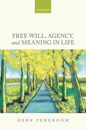 Pereboom, D: Free Will, Agency, and Meaning in Life