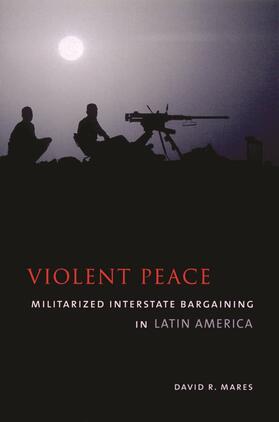Violent Peace: Militarized Interstate Bargaining in Latin America