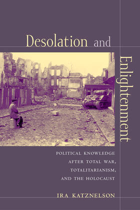 Desolation and Enlightenment - Political Knowledge after Total War, Totalitarianism and the  Holocaust