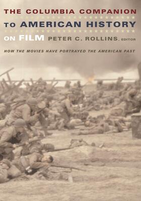 The Columbia Companion to American History on Film  - How the Movies Have Portrayed the American Past