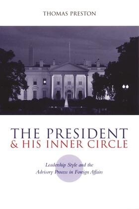 The President & His Inner Circle - Leadership Style & the Advisory Process in Foreign Affairs