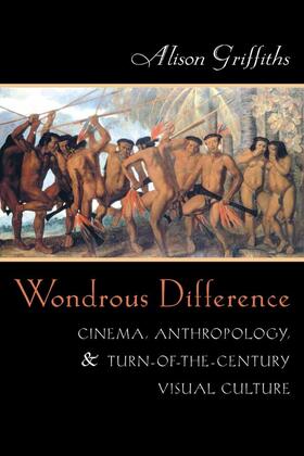 Wondrous Difference - Cinema, Anthropology, & Turn-of-the-Century Visual Culture