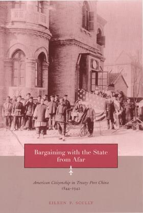 Bargaining with the State from Afar - American Citizenship in Treaty Port China, 1844-1942