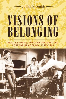 Visions of Belonging - Family Stories, Popular Culture and Postwar Democracy 1940-1960